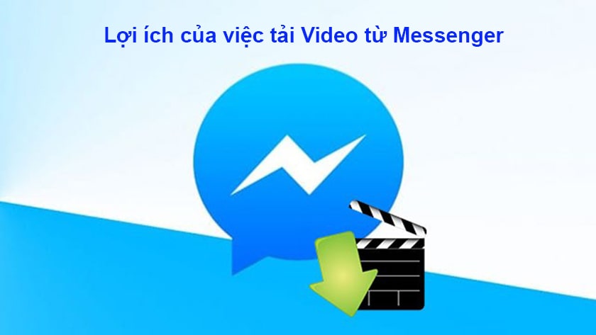 Lợi ích của việc tải Video từ Messenger về máy tính, điện thoại
