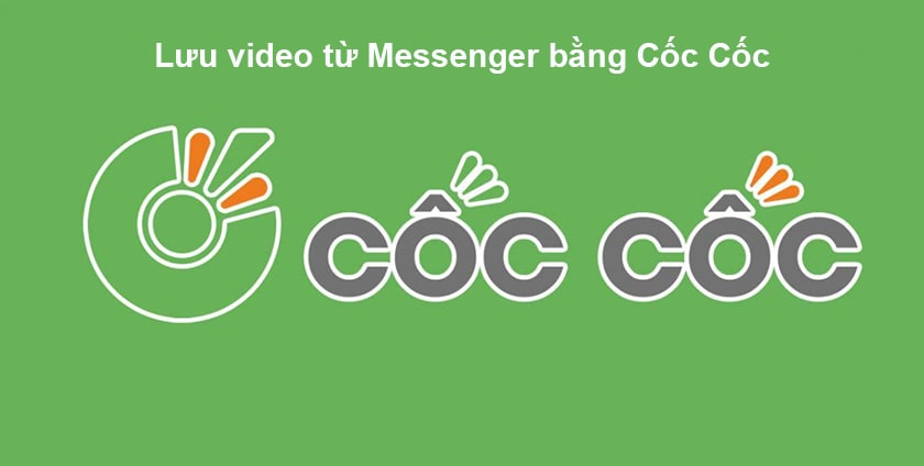 Cách lưu video từ Messenger về máy tính, PC bằng cốc cốc