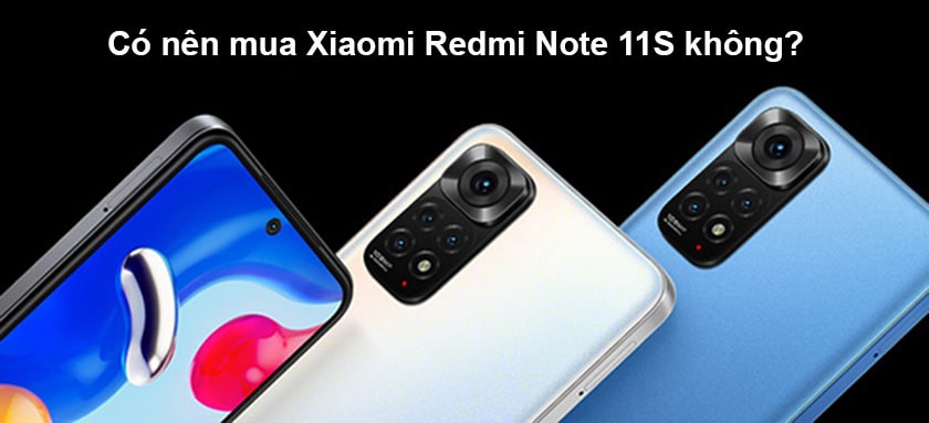 Có nên mua Xiaomi Redmi Note 11S không? 