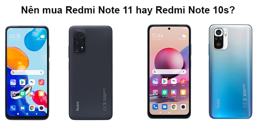 Nên mua Redmi Note 10S hay Redmi Note 11?