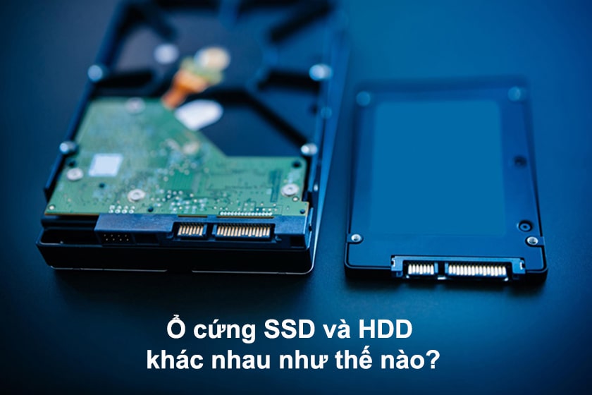 Ổ cứng SSD và HDD khác nhau ở những điểm nào?