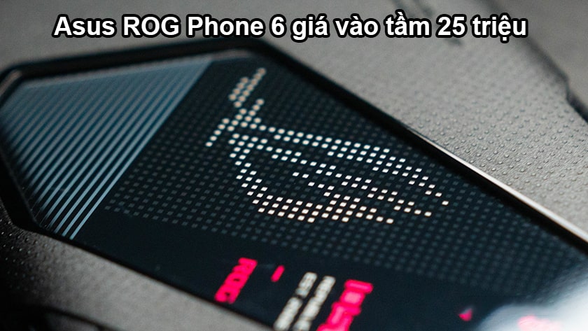 Asus ROG Phone 6 giá bao nhiêu tiền