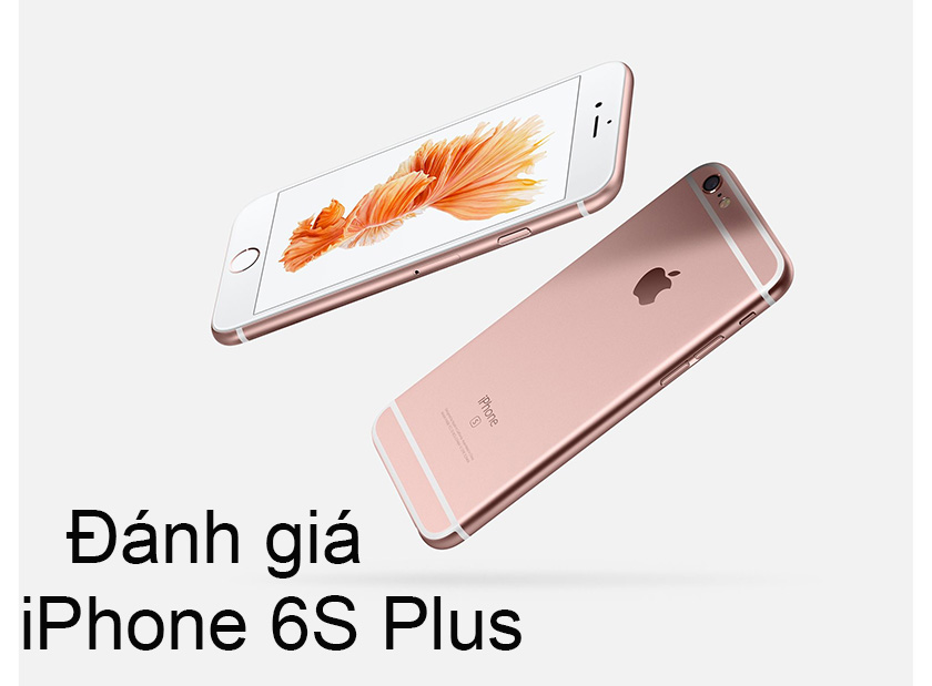 iPhone 6s Plus còn phù hợp với nhu cầu người Việt hiện nay không?