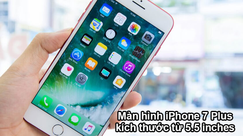 iPhone 7 Plus có kích thước màn hình bao nhiêu inch?
