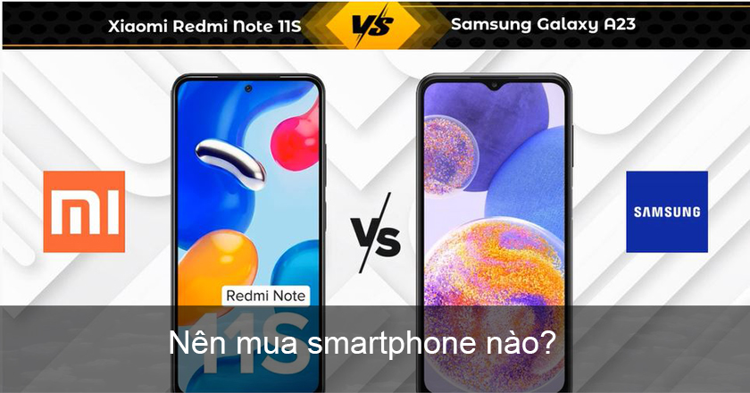 Samsung A23 vs Redmi Note 11S: Nên mua smartphone nào?