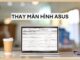 Thay màn hình laptop Asus mới ngay nếu máy gặp các dấu hiệu nguy hiểm sau thay màn hình laptop Asus mới ngay