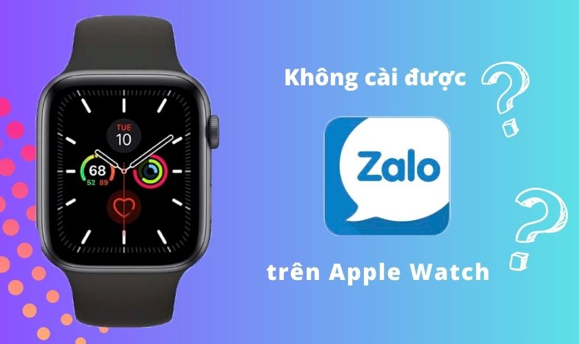 vì sao không cài được zalo trên apple watch