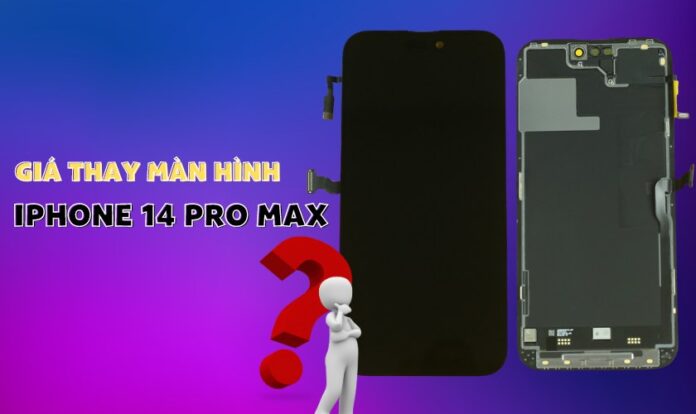Giá thay màn hình iPhone 14 Pro Max